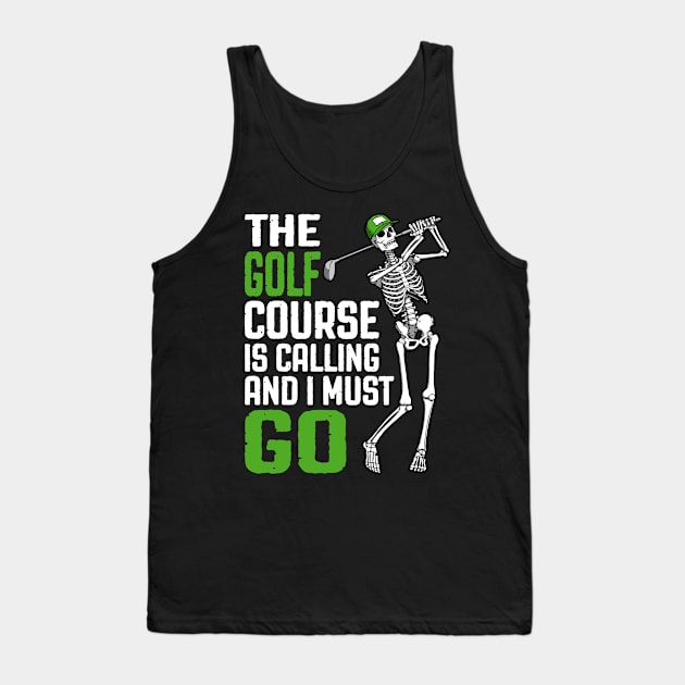 Golf Course Is Calling I Must Go Funny Skeleton Golfer Quote Tank Top by Grandeduc